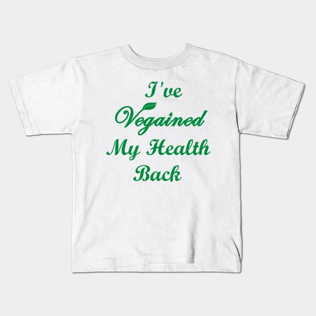 I've Vegained my Health Back Vegan Quote Kids T-Shirt by Art by Deborah Camp